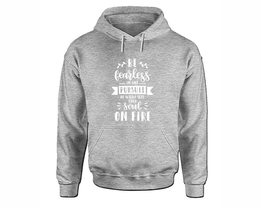 Be Fearless In The Pursuit Of What Sets Your Soul On Fire Pullover Hoodie