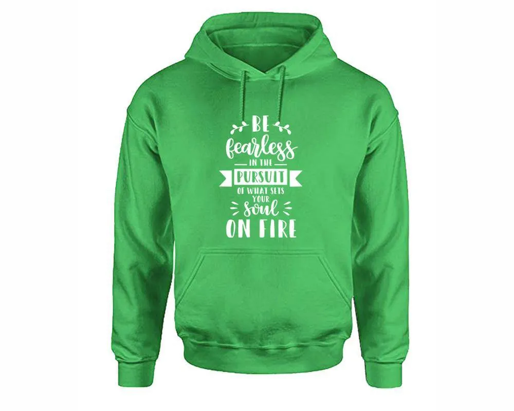 Be Fearless In The Pursuit Of What Sets Your Soul On Fire Pullover Hoodie