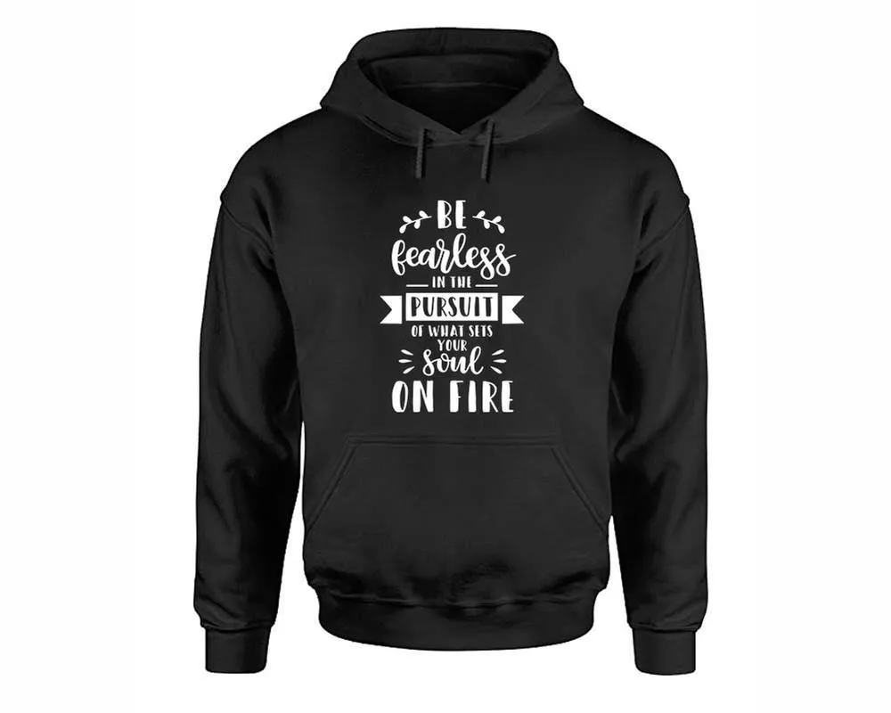 Be Fearless In The Pursuit Of What Sets Your Soul On Fire Pullover Hoodie