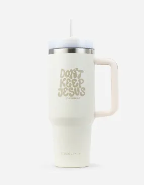 Don't Keep Jesus to Yourself 40 oz Tumbler