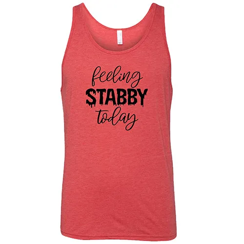 Feeling Stabby Today Shirt Unisex