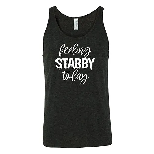 Feeling Stabby Today Shirt Unisex