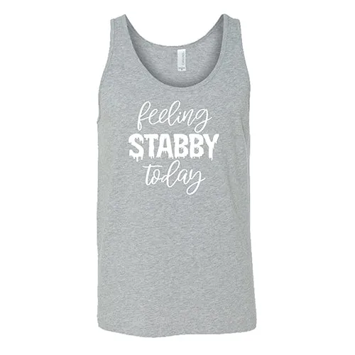 Feeling Stabby Today Shirt Unisex