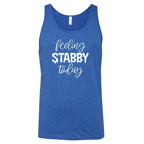 Feeling Stabby Today Shirt Unisex