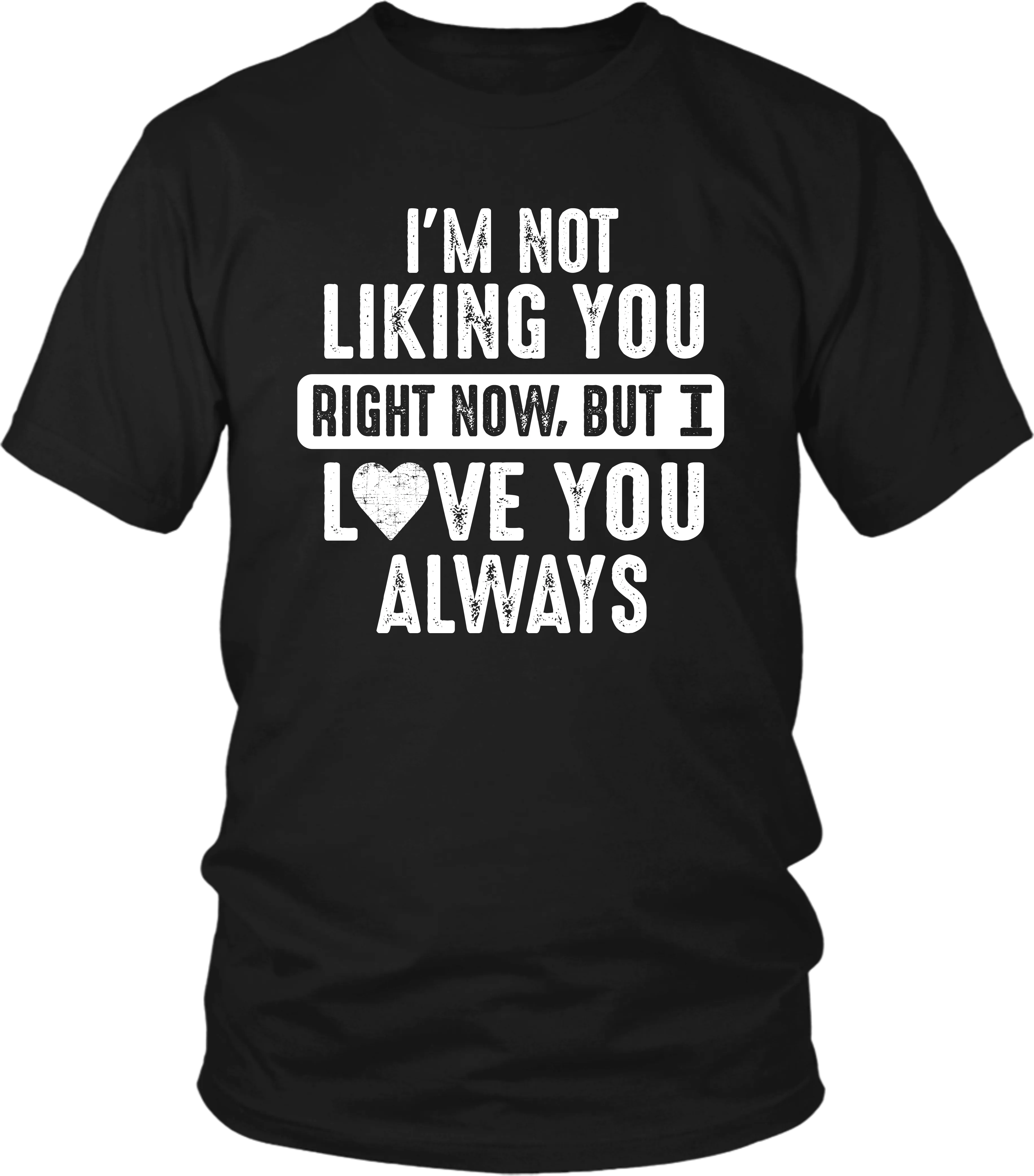 I'm Not Liking You Right Now, But I Love You Always...Unixes Tee