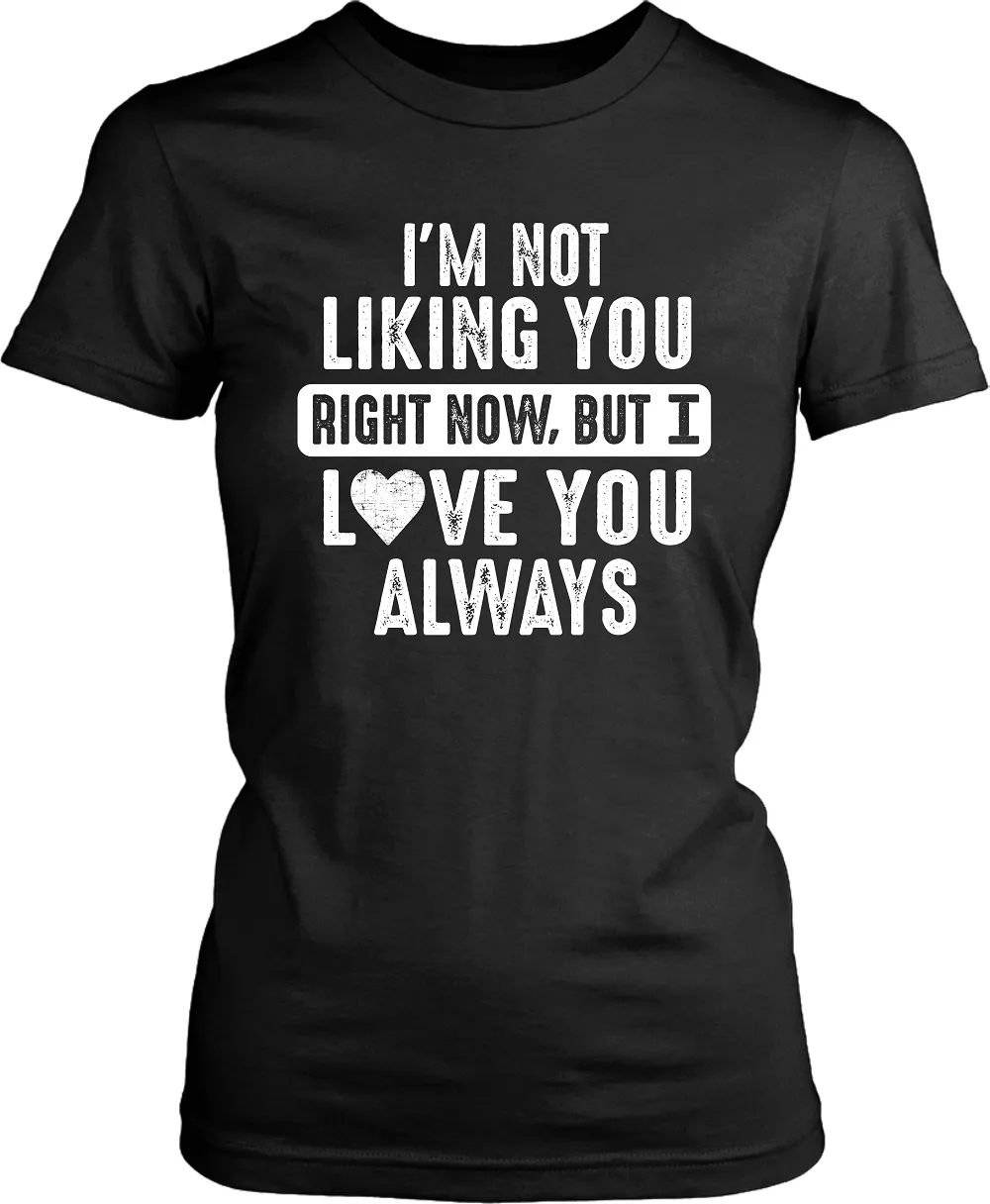 I'm Not Liking You Right Now, But I Love You Always...Unixes Tee