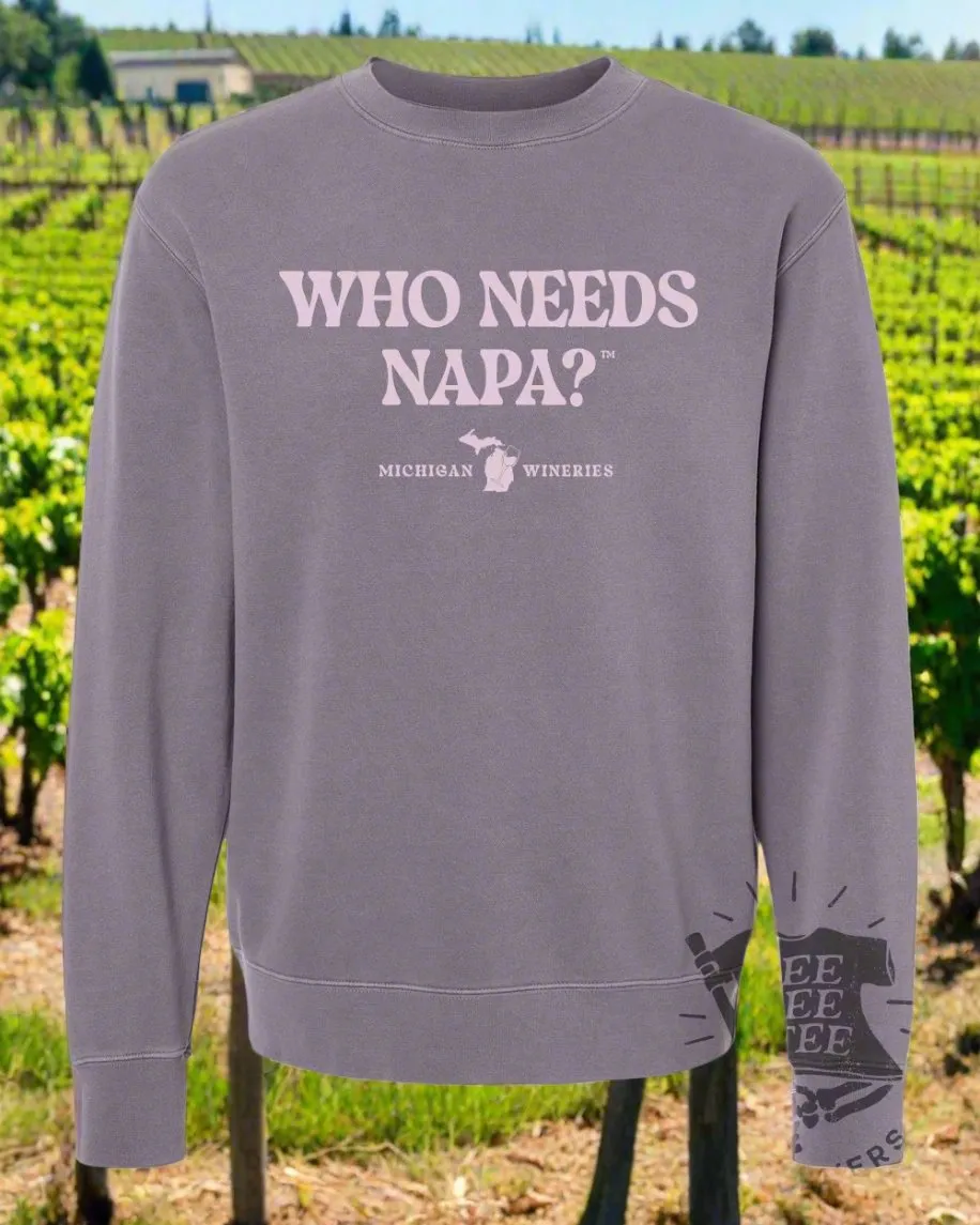 Who Needs Napa™ Crewneck Sweatshirt | Tee See Tee Exclusive