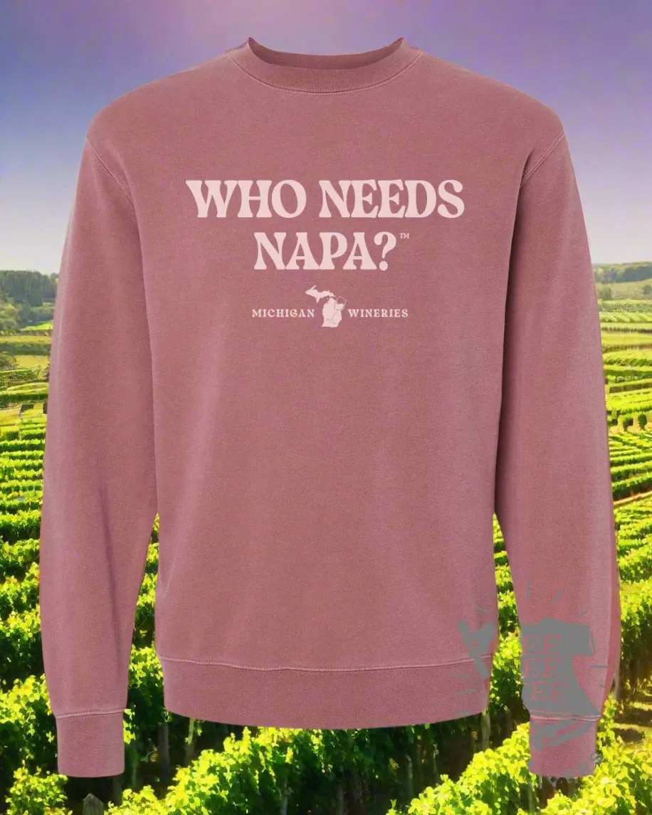 Who Needs Napa™ Crewneck Sweatshirt | Tee See Tee Exclusive